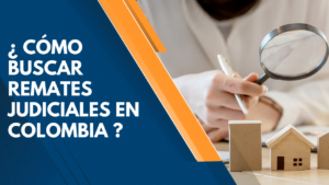 ¿ CÓMO BUSCAR REMATE JUDICIAL EN COLOMBIA ? 8 ¿Cómo buscar remate judicial en Colombia?