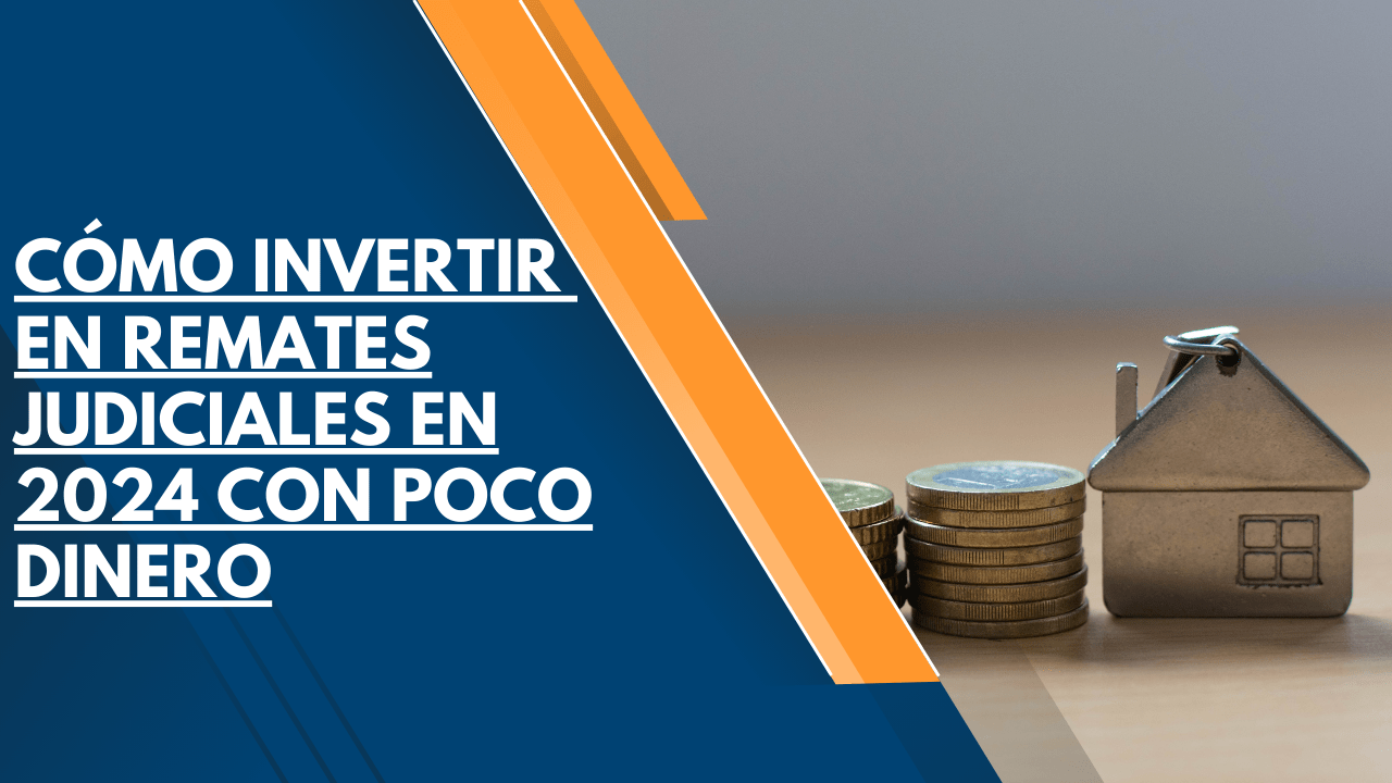 INVERTIR EN REMATES JUDICIALES CON POCO DINERO 1 invertir en remates judiciales con poco dinero