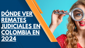 ¿ DÓNDE VER REMATES JUDICIALES EN COLOMBIA EN 2024 ? 24 ¿Dónde ver remates judiciales en Colombia en 2024?