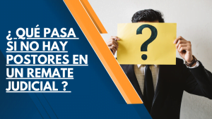 ¿ QUÉ PASA SI NO HAY POSTORES EN UN REMATE JUDICIAL ? 8 ¿Qué pasa si no hay postores en un remate judicial?
