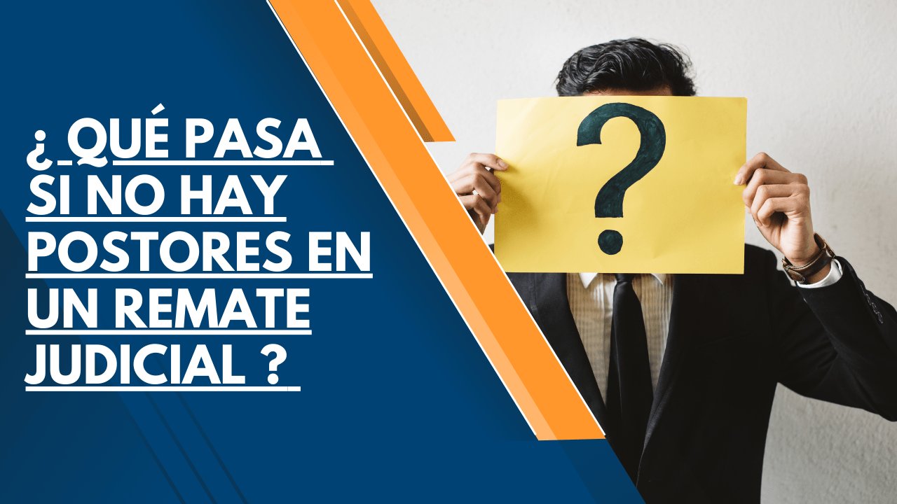¿ QUÉ PASA SI NO HAY POSTORES EN UN REMATE JUDICIAL ? 1 QUÉ PASA SI NO HAY POSTORES EN UN REMATE JUDICIAL