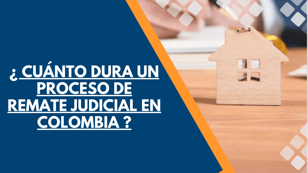 CUÁNTO DURA UN PROCESO DE REMATE JUDICIAL EN COLOMBIA 1 CUÁNTO DURA UN PROCESO DE REMATE JUDICIAL EN COLOMBIA