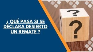 QUÉ PASA SI SE DECLARA DESIERTO UN REMATE 14 Qué pasa si se declara desierto un remate