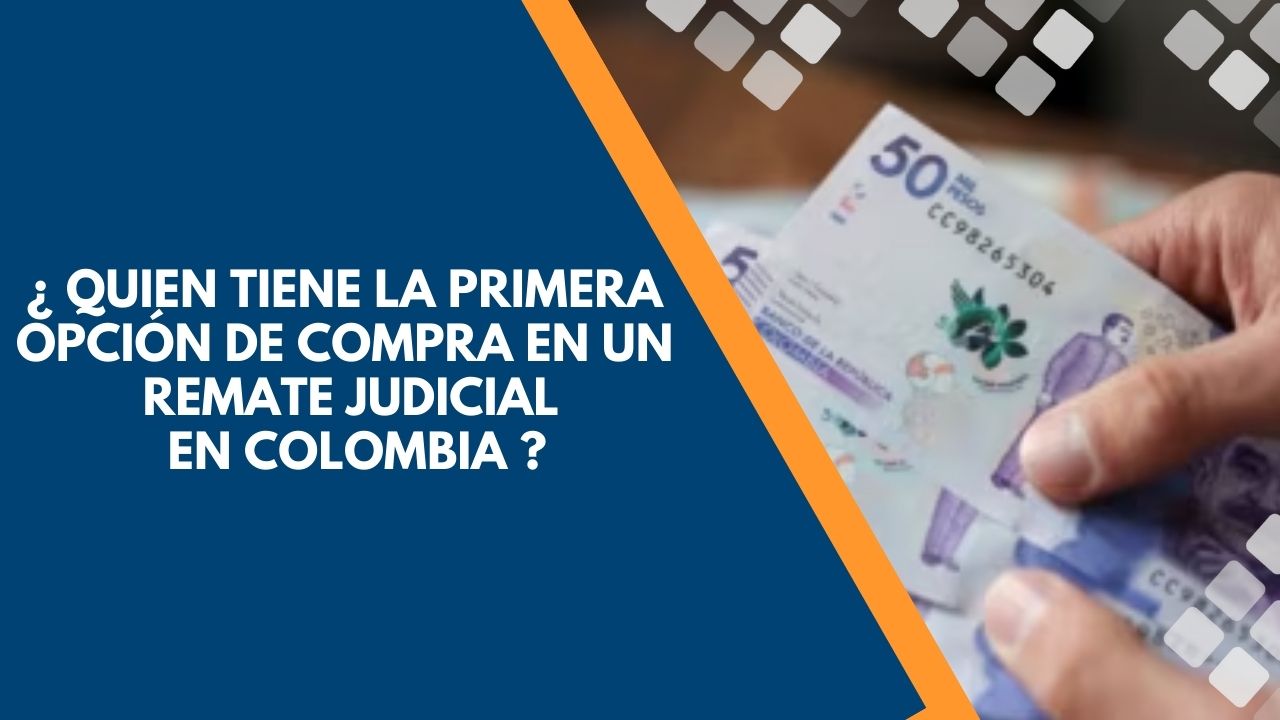 ¿ QUIEN TIENE LA PRIMERA OPCIÓN DE COMPRA EN UN REMATE JUDICIAL EN COLOMBIA ? 1 primera opción de compra en un remate judicial