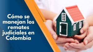Cómo se manejan los remates judiciales en Colombia 15 Cómo se manejan los remates judiciales en Colombia